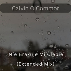 Calvin O'Commor - Nie Brakuje Mi Ciebie (Extended Mix)