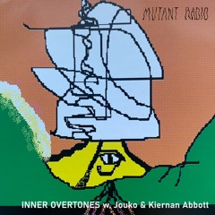 Mutant Radio - Inner Overtones w/ Jouko & Kiernan Abbott [26.12.2022]
