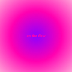 on the flow (extended edit)