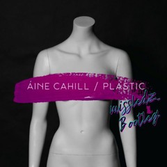 Áine Cahill - Plastic (missledz Bootleg)