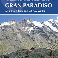 [PDF] ❤️ Read Walking and Trekking in the Gran Paradiso: Alta Via 2 trek and 28 day walks (Cicer