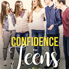 [Read] KINDLE 💞 Confidence for Teens: Stop Doubting and Stop Stress by Becoming Conf