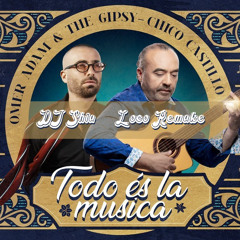 🎶 Todo és la musica (DJ Shia ➪ Loco Remake) 🔥 Omer Adam & The Gipsy - Chico Castillo 🎸