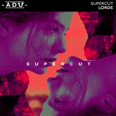 Lorde - Supercut (ADU Remix)