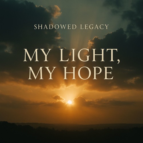 MY LIGHT, MY HOPE