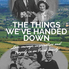 READ EBOOK 🖍️ The Things We've Handed Down by  Colman Rushe EPUB KINDLE PDF EBOOK