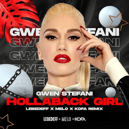 Stream Gwen Stefani Hollaback Girl (Lebedeff x MELO x KOFA Remix) by