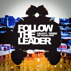 Calyx ft. Teebee - Follow the Leader (Mat Trouble Remix)