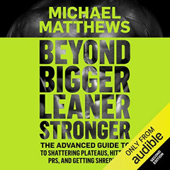 Read KINDLE 📃 Beyond Bigger Leaner Stronger: The Advanced Guide To Shattering Platea