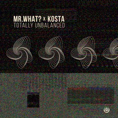 Mr.What? & Kosta - Totally Unbalanced