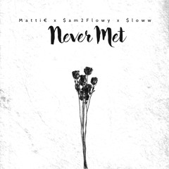 Matti€ x $am2Flowy x $loww - Never met (prod. inspectah2)