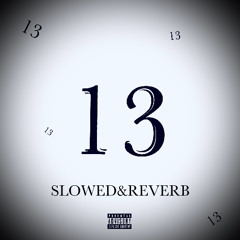 13 slowed&reverb [Prod. by @yungmusta]