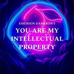 You Are My Intellectual Property
