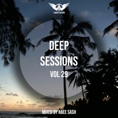 Deep Sessions - Vol 29 ★ Mixed By Abee Sash