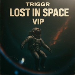 TRIGGR - LOST IN SPACE (VIP EDIT) FREE DL
