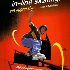 [GET] [EBOOK EPUB KINDLE PDF] Inline Skating!: Get Aggressive (Extreme Sports) by  Laura Kaminker �