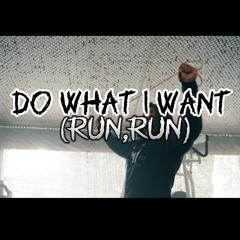 do what i want (run,run)