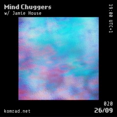 Mind Chuggers 007 w/ Jamie House