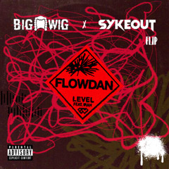 Flowdan - Level (Big Wig & SYKEOUT Flip)