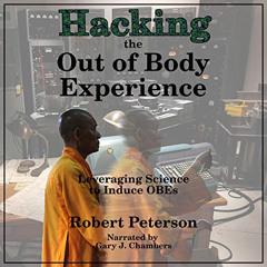 FREE EPUB 📝 Hacking the Out of Body Experience: Leveraging Science to Induce OBEs by