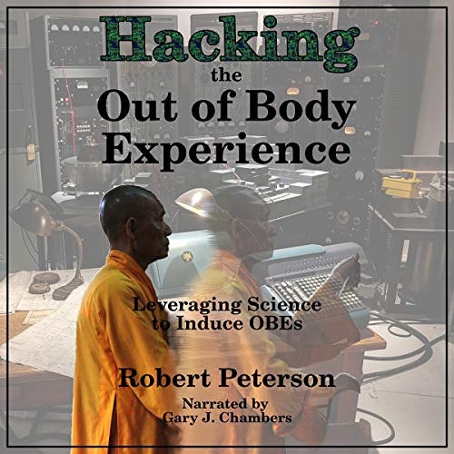 [Access] EPUB 📬 Hacking the Out of Body Experience: Leveraging Science to Induce OBE