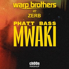 Warp Brothers vs Zerb - Phatt Bass Mwaki (ch00n Mashup)
