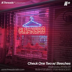 Check One Two w/ Beeches (*Tottenham) - 24-May-23