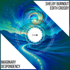 Shelby Burnout & Edith Crosby - Imaginary Despondency [Xclusive Trance] 22.08.2025.