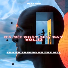 HÀ NỘI NGÀY MƯA BAY VOL.12 - THANH TRUONG MIX