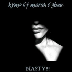 Kymo Beatz ft Marsh & G.bee-Nasty!!! .Mp3