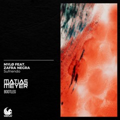 MYLØ ft. Zafra Negra - Sufriendo (Matias Meyer Bootleg)
