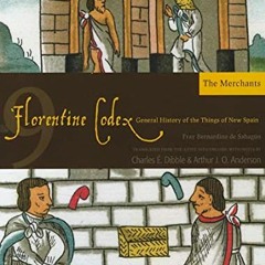 [GET] KINDLE ✏️ Florentine Codex: Book 9: Book 9: The Merchants (Volume 9) (Florentin