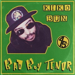 KIKO BUN - BAD BOY TENOR