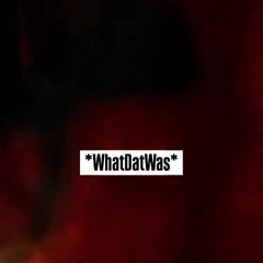 WhatDatWas