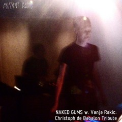 Naked Gums w Vanja Rakic: Christoph de Babalon Tribute [07.08.2023]