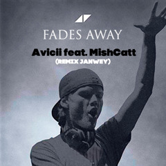 Avicii  feat. MishCatt - Fades Away (Remix JanweY)