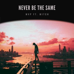 Never Be the Same ft. Mitch (Prod. Fusion)