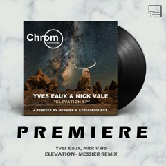PREMIERE: Yves Eaux, Nick Vale - Elevation (Messier Remix) [CHROM RECORDINGS]