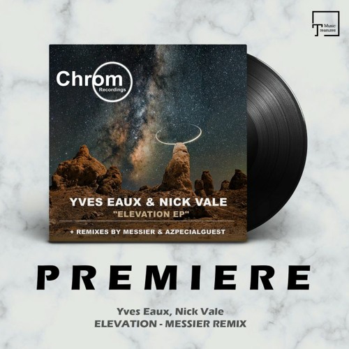 PREMIERE: Yves Eaux, Nick Vale - Elevation (Messier Remix) [CHROM RECORDINGS]