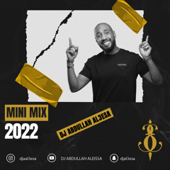 MiNi Mix DJ aBDuLLaH al3eSa 2022 ميني مكس ديجي عبدالله العيسى