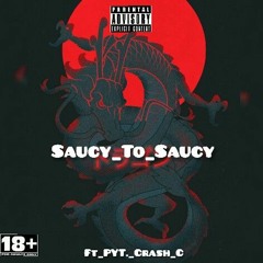 Saucy Too Saucy ft. PYT_Crash_C PROD. Crash_C
