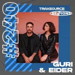 TRAXSOURCE LIVE! Sessions #240 - Guri & Eider