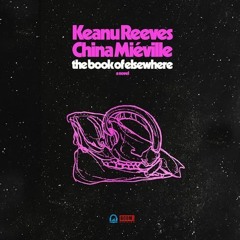 FREE Audiobook 🎧 : The Book Of Elsewhere, By Keanu Reeves And China Miéville
