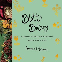 [PDF⚡READ❤ONLINE] Blotto Botany: A Lesson in Healing Cordials and Plant Magic