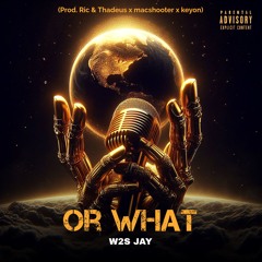 Or What (Prod. Ric & Thadeus X Macshooter X Keyon)