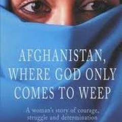 Read/Download Afghanistan, Where God Only Comes to Weep BY : Siba Shakib