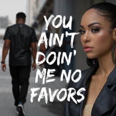 You Ain't Doin' Me No Favors