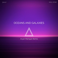 Oceans And Galaxies - Aryan Mahajan Remix