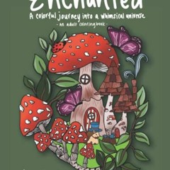 READ KINDLE PDF EBOOK EPUB Enchanted: A Coloring Book and a Colorful Journey Into a W