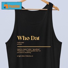 Who Dat Used To Mean Hello Goodbye Thank You Shirt